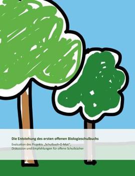 Paperback Die Entstehung des ersten offenen Biologieschulbuchs: Evaluation des Projekts "Schulbuch-O-Mat, Diskussion und Empfehlungen f?r offene Schulb?cher [German] Book