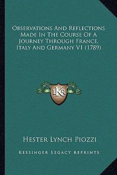 Paperback Observations And Reflections Made In The Course Of A Journey Through France, Italy And Germany V1 (1789) Book