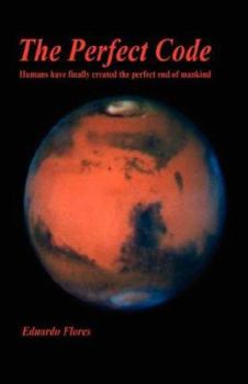 Paperback The Perfect Code - Humans Have Finally Created the Perfect End of Mankind Book