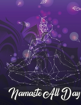 Paperback Namaste All Day: Yoga Lined Notebook Journal Daily Planner Diary 8.5"x 11" (Cute Gifts For Yoga Lovers) Book