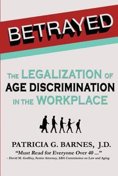 Paperback Betrayed: The Legalization of Age Discrimination in the Workplace Book