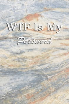 WTF Is My Password: Logbook Internet Address & Password alphabetical 110 Pages, 6 x 9 Write Journal Soft Cover Matte Finish
