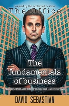 Paperback The Fundamentals of Business: Analyzing Michael Scott business and leadership style Book