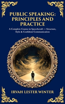 Public Speaking: A Complete Course in Speechcraft - Structure, Style & Confident Communication (Deluxe Hardbound Edition) (Library of Alexandria)