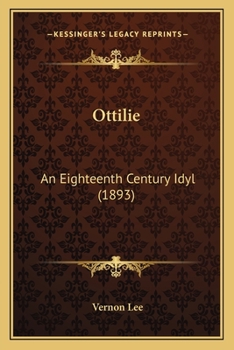 Paperback Ottilie: An Eighteenth Century Idyl (1893) Book