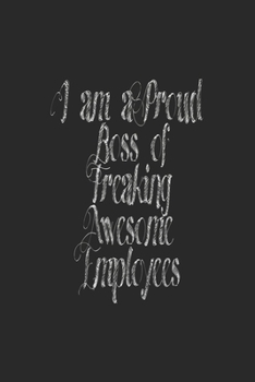 I am a Proud Boss of Freaking Awesome Employees: Lined journal for Women and men and girls 120 pages 6*9