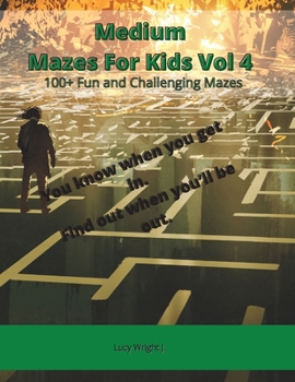 Medium Mazes For Kids Vol 4: 100+ Fun and Challenging Mazes