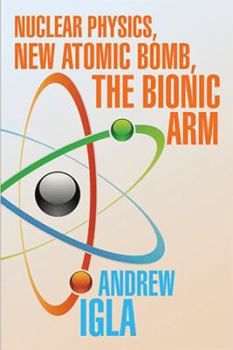 Paperback Nuclear Physics, New Atomic Bomb, the Bionic Arm Book