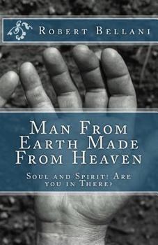 Paperback Man From Earth Made From Heaven: Soul and Spirit! Are You All In There? Book