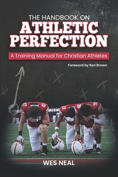 Paperback The Handbook On Athletic Perfection: A Training Manual for Christian Athletes Book