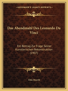 Paperback Das Abendmahl Des Leonardo Da Vinci: Ein Beitrag Zur Frage Seiner Kunstlerischen Rekonstruktion (1907) [German] Book