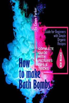 Paperback How to Make Bath Bombs: Guide for Beginners with Simple Organic Recipes Step by Step Book