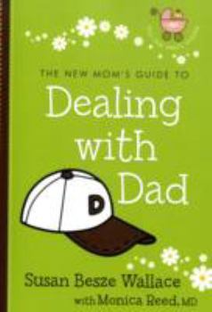 Paperback The New Mom's Guide to Dealing with Dad Book