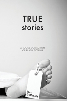 Paperback True Stories: A Loose Collection of Flash Fiction Book