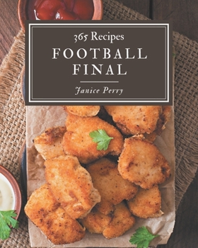 Paperback 365 Football Final Recipes: Football Final Cookbook - Where Passion for Cooking Begins Book
