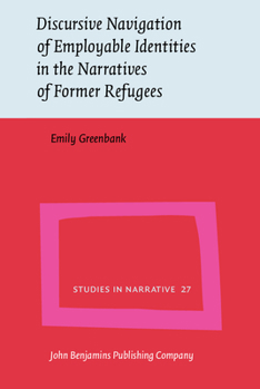 Hardcover Discursive Navigation of Employable Identities in the Narratives of Former Refugees Book