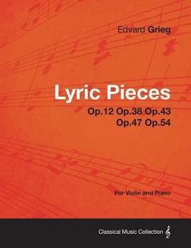 Paperback Lyric Pieces Op.12 Op.38 Op.43 Op.47 Op.54 - For Violin and Piano Book