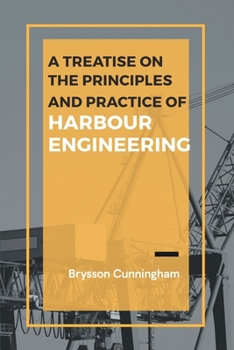 Paperback A Treatise on the Principles and Practice of Harbour Engineering Book