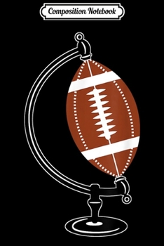 Composition Notebook: Football Globe American Football Fan  Journal/Notebook Blank Lined Ruled 6x9 100 Pages