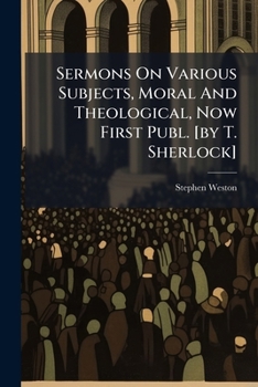 Paperback Sermons On Various Subjects, Moral And Theological, Now First Publ. [by T. Sherlock] Book
