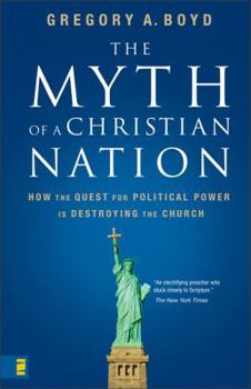Paperback The Myth of a Christian Nation: How the Quest for Political Power Is Destroying the Church Book