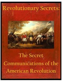 Paperback Revolutionary Secrets: The Secret Communications of the American Revolution Book