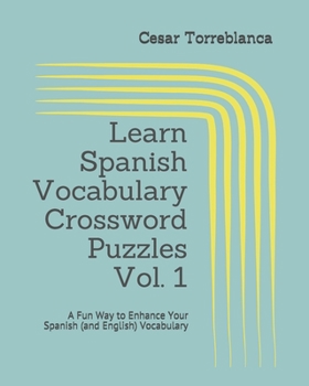 Paperback Learn Spanish Vocabulary Crossword Puzzles Vol. 1: A Fun Way to Enhance Your Spanish (and English) Vocabulary Book