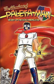 The Adventures of Paleta Man: Secret of The Gold Medallion - Book #2 of the Adventures of Paleta Man