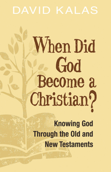 Paperback When Did God Become a Christian?: Knowing God Through the Old and New Testaments Book