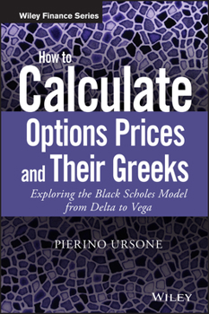 Hardcover How to Calculate Options Prices and Their Greeks: Exploring the Black Scholes Model from Delta to Vega Book