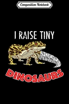 Paperback Composition Notebook: Cool I Raise Tiny Dinosaurs Funny Pet Leopard Gecko Gift Premium Journal/Notebook Blank Lined Ruled 6x9 100 Pages Book