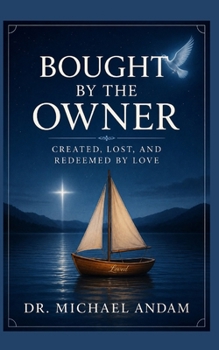 Bought by the Owner: Created, Lost, and Redeemed by Love