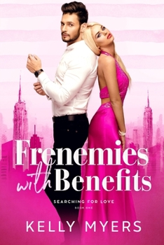 Frenemies with Benefits - Book #1 of the Searching for Love