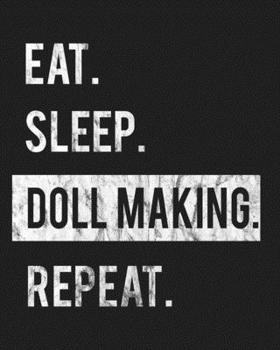 Paperback Eat Sleep Doll Making Repeat: Enthusiasts Gratitude Journal Planner 386 Pages Notebook Black Print 193 Days 8"x10" Thick Book
