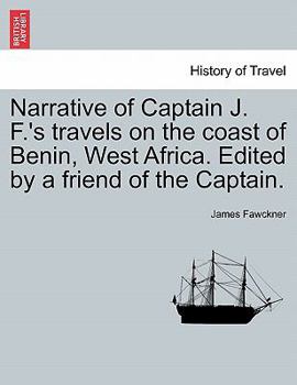 Paperback Narrative of Captain J. F.'s Travels on the Coast of Benin, West Africa. Edited by a Friend of the Captain. Book