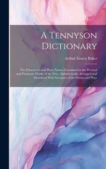 Hardcover A Tennyson Dictionary; the Characters and Place-names Contained in the Poetical and Dramatic Works of the Poet, Alphabetically Arranged and Described Book