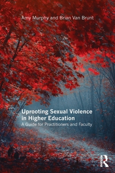 Paperback Uprooting Sexual Violence in Higher Education: A Guide for Practitioners and Faculty Book