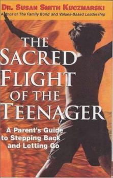 Hardcover The Sacred Flight of the Teenager: A Parent's Guide to Stepping Back and Letting Go. Book