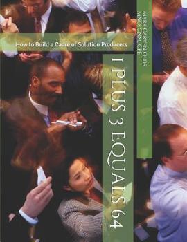 Paperback 1 Plus 3 Equals 64: How to Build a Cadre of Solution Producers Book