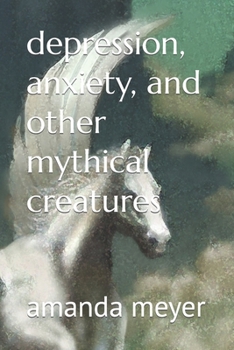 Paperback depression, anxiety, and other mythical creatures Book