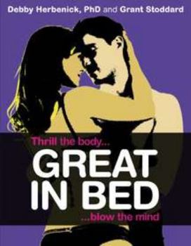 Paperback Great in Bed: Thrill the Body, Blow the Mind Book
