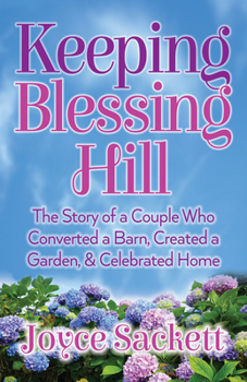 Paperback Keeping Blessing Hill: The Story of a Couple Who Converted a Barn, Created a Garden, and Celebrated Home Book