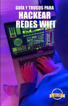 Paperback Guía y Trucos para Hackear Redes Wifi: Hack de redes WiFi WEP y WPA desde Windows, Mac y Android [Spanish] Book