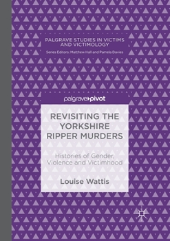 Paperback Revisiting the Yorkshire Ripper Murders: Histories of Gender, Violence and Victimhood Book