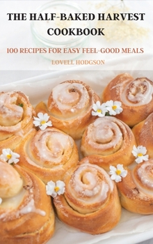 Hardcover The Half-Baked Harvest Cookbook Book