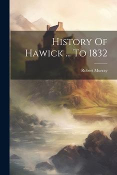 Paperback History Of Hawick ... To 1832 Book