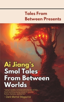 Ai Jiang’s Smol Tales From Between Worlds