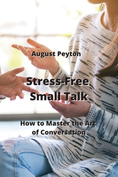 Paperback Stress-Free Small Talk: How to Master the Art of Conversation Book