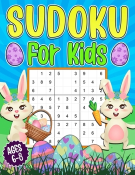 Paperback Sudoku for Kids 6-8: Easter Sudoku Book for Children - 200 Sudoku Puzzles 4x4 6x6 9x9 Grids With Solutions Book