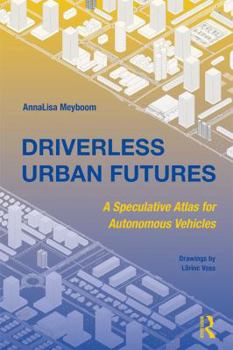 Hardcover Driverless Urban Futures: A Speculative Atlas for Autonomous Vehicles Book